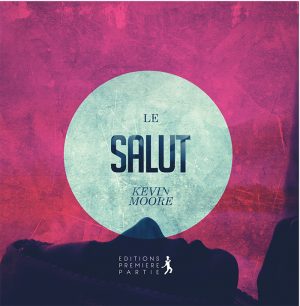 Kevin Moore "Le Salut"